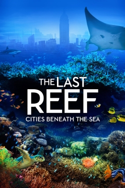 Watch Free The Last Reef: Cities Beneath the Sea Movies Full HD Online