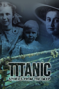 Watch Free Titanic: Stories from the Deep Movies Full HD Online