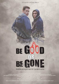 Watch Free Be Good or Be Gone Movies Full HD Online